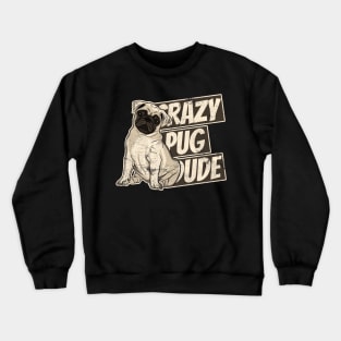 Crazy Pug Dude Funny Dog Dad Love My Dog Crewneck Sweatshirt